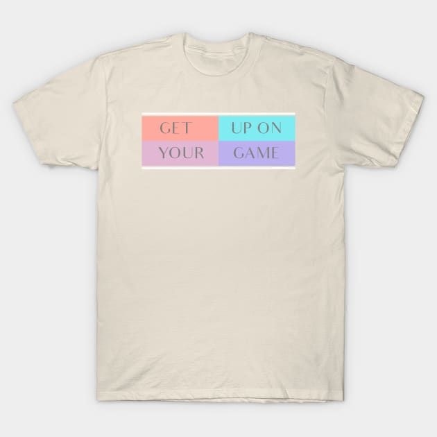 Get up on your game T-Shirt by GLStyleDesigns